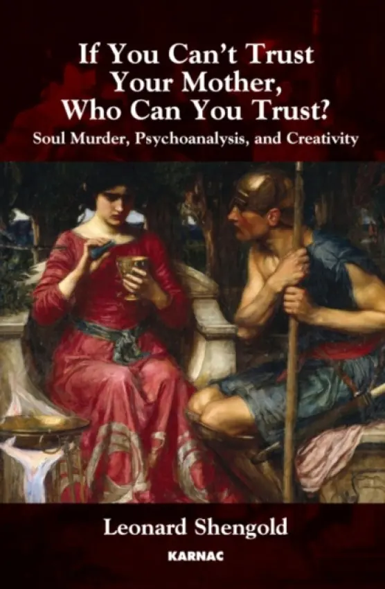 If You Can't Trust Your Mother, Whom Can You Trust? - Shengold, Leonard