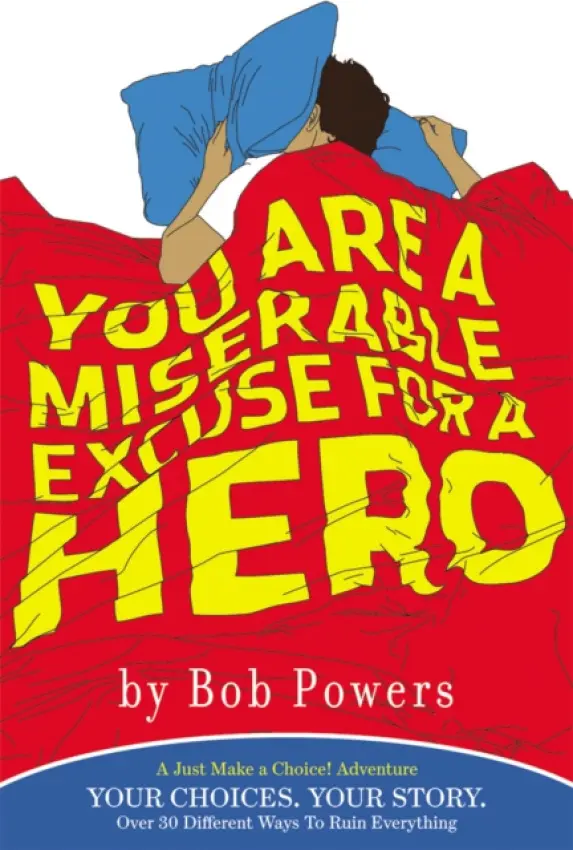 You Are a Miserable Excuse for a Hero - Powers, Bob