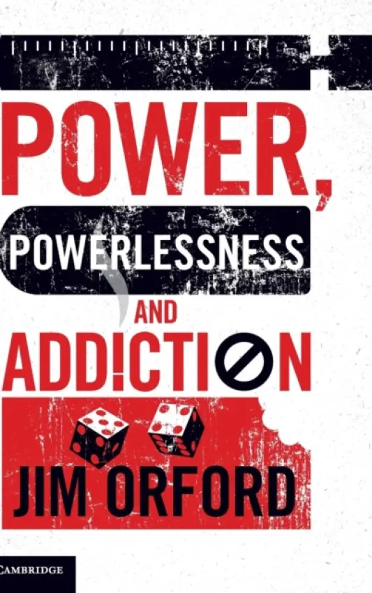 Power, Powerlessness and Addiction - Orford, Jim (University of Birmingham)