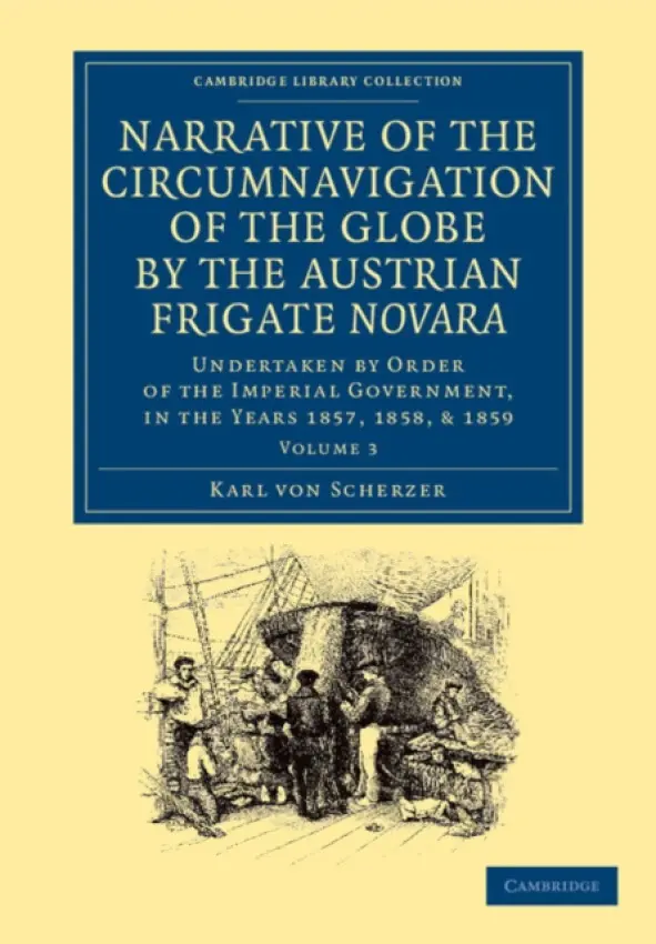 Narrative of the Circumnavigation of the Globe by the Austrian Frigate Novara: Volume 3 - Scherzer, Karl von