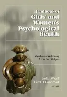 Handbook of Girls' and Women's Psychological Health - Goodheart, Carol D. (Clinical Supervisor, Department of Psychology, Clinical Supervisor, Department of Psychology, Rutgers University)