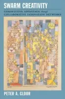 Swarm Creativity - Gloor, Peter A. (Visiting Scholar, Center for Coordination Science, Visiting Scholar, Center for Coordination Science, MIT Sloan School of Management)