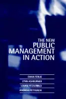 New Public Management in Action - Ferlie, Ewan (Associate Director, Centre for Corporate Strategy and Change, Warwick Business School, Associate Director, Centre for Corporate Strategy and Change, Warwick Business School, University of Warwick) a Ashburner, Lynn (School of Management and Fi
