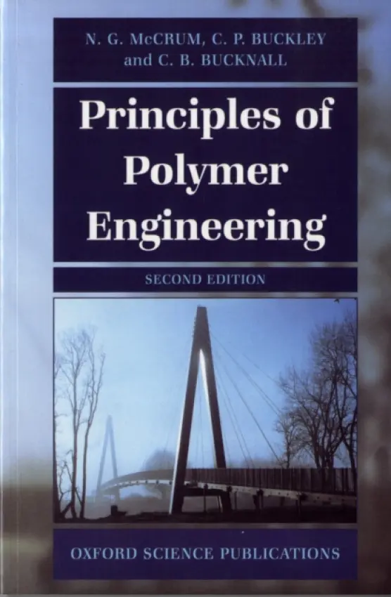 Principles of Polymer Engineering - McCrum, N.G. (Department of Engineering Science, Department of Engineering Science, University of Oxford) a Buckley, C. P. (Department of Engineering Science, Department of Engineering Science, University of Oxford) a Bucknall, C. B. (School of Industrial and
