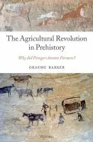 Agricultural Revolution in Prehistory - Barker, Graeme (Disney Professor of Archaeology, and Director of the McDonald Institute for Archaeological Research, University of Cambridge)