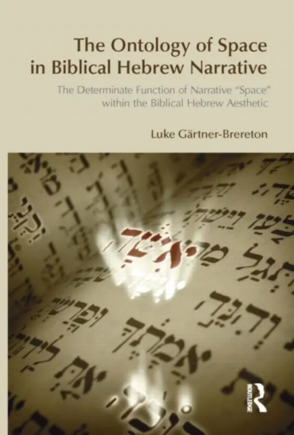Ontology of Space in Biblical Hebrew Narrative - Gartner-Brereton, Luke