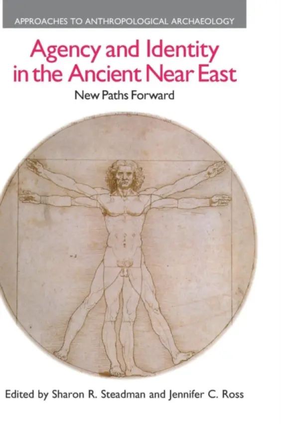 Agency and Identity in the Ancient Near East - Steadman, Sharon R. a Ross, Jennifer C.