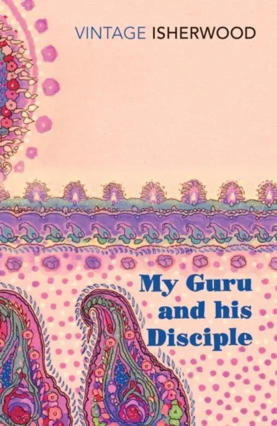 My Guru and His Disciple - Isherwood, Christopher
