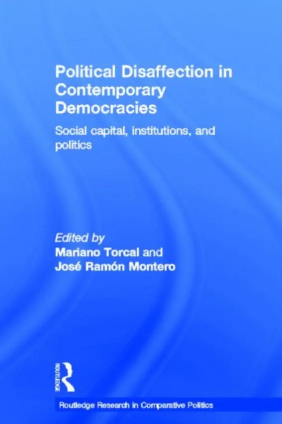 Political Disaffection in Contemporary Democracies - Torcal, Mariano (Pompeu Fabra University, Spain) a Montero, Jose Ramon (Universidad Autonoma de Madrid, Spain)
