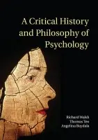 Critical History and Philosophy of Psychology - Walsh, Richard T. G. (Wilfrid Laurier University, Ontario) a Teo, Thomas (York University, Toronto) a Baydala, Angelina (University of Regina, Saskatchewan, Canada)