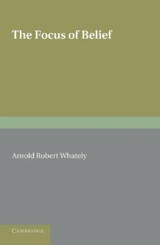 Focus of Belief - Whately, Arnold Robert