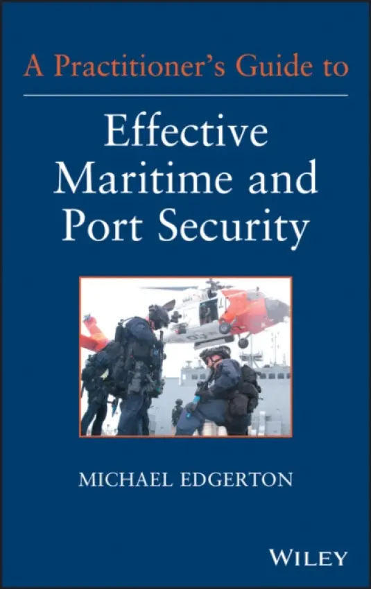Practitioner's Guide to Effective Maritime and Port Security - Edgerton, Michael