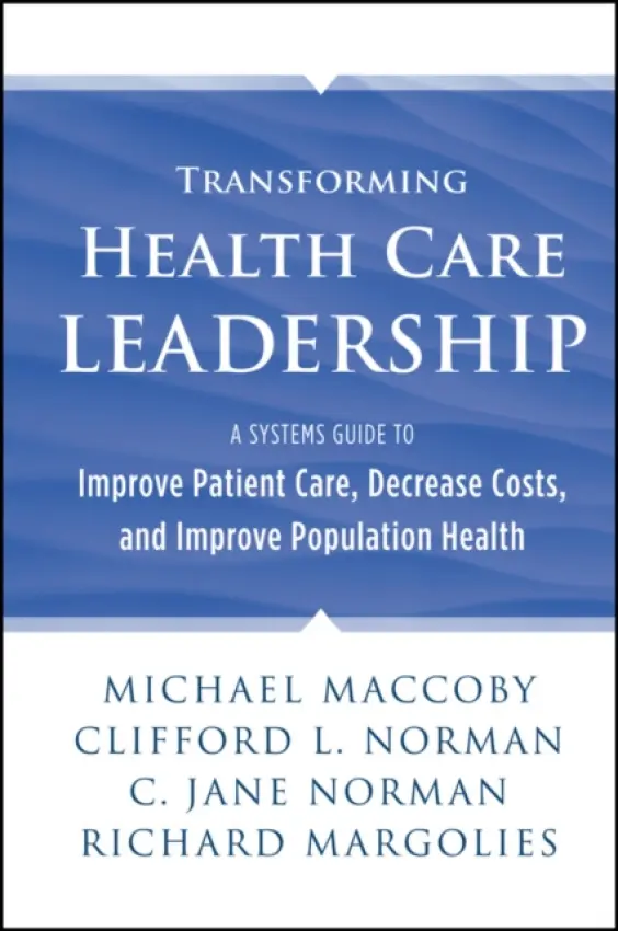 Transforming Health Care Leadership - Maccoby, Michael a Norman, Clifford L. a Norman, C. Jane a Margolies, Richard