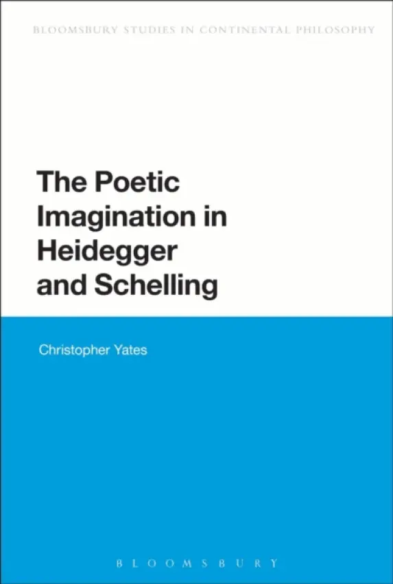 Poetic Imagination in Heidegger and Schelling - Yates, Prof. Christopher (Grove City College, USA)