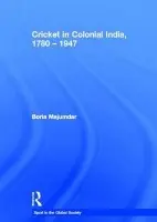 Cricket in Colonial India 1780 - 1947 - Majumdar, Boria