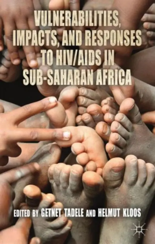 Vulnerabilities, Impacts, and Responses to HIV/AIDS in Sub-Saharan Africa - Tadele, Getnet a Kloos, Helmut