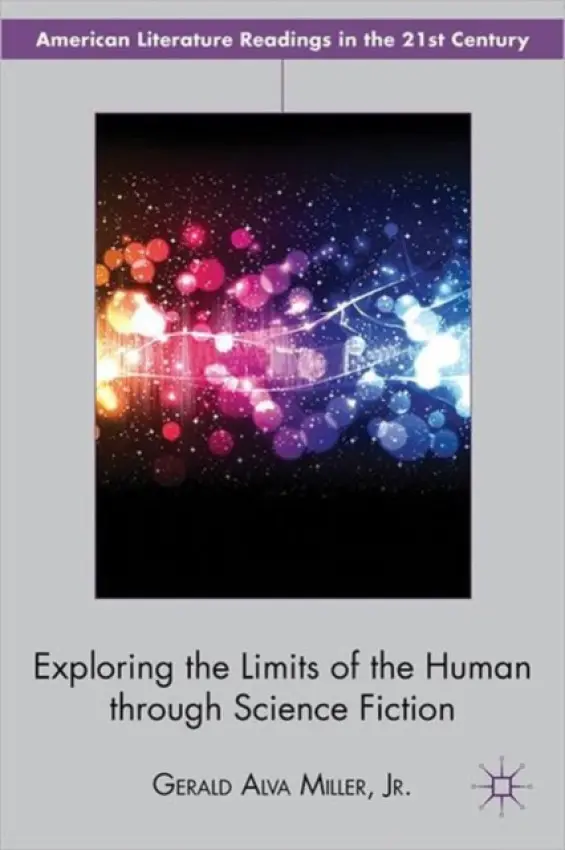 Exploring the Limits of the Human through Science Fiction - Miller Jr., Gerald Alva