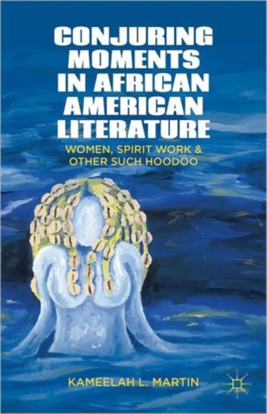 Conjuring Moments in African American Literature - Samuel, K.