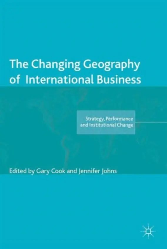 Changing Geography of International Business - Cook, Gary a Johns, Jennifer