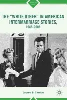 "White Other" in American Intermarriage Stories, 1945-2008 - Cardon, L.