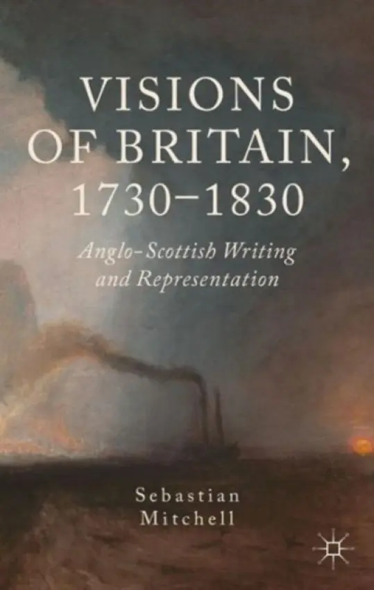 Visions of Britain, 1730-1830 - Mitchell, Sebastian