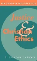 Justice and Christian Ethics - Gardner, E. Clinton (Emory University, Atlanta)
