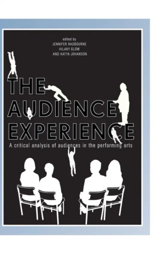 The Audience Experience - Radbourne, Jennifer a Glow, Hilary a Johanson, Katya