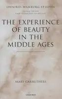 Experience of Beauty in the Middle Ages - Carruthers, Mary (Remarque Professor of Literature (Emeritus), New York University)