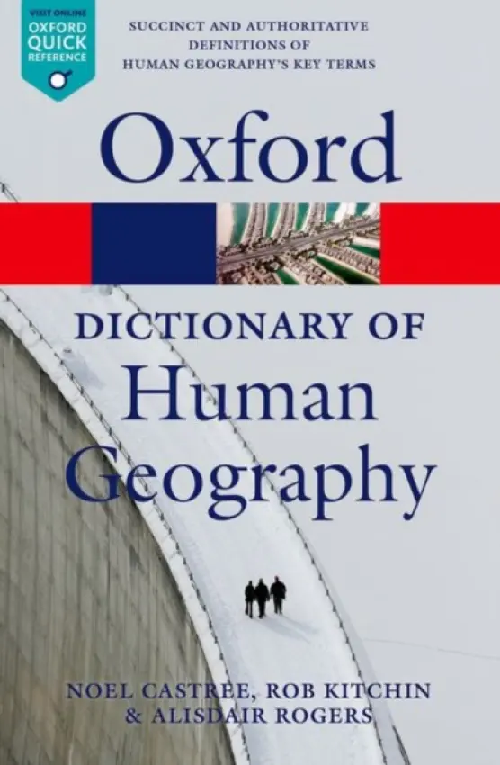 Dictionary of Human Geography - Rogers, Alisdair (Keble College, University of Oxford) a Castree, Noel (The University of Manchester) a Kitchin, Rob (National University of Ireland, Maynooth)