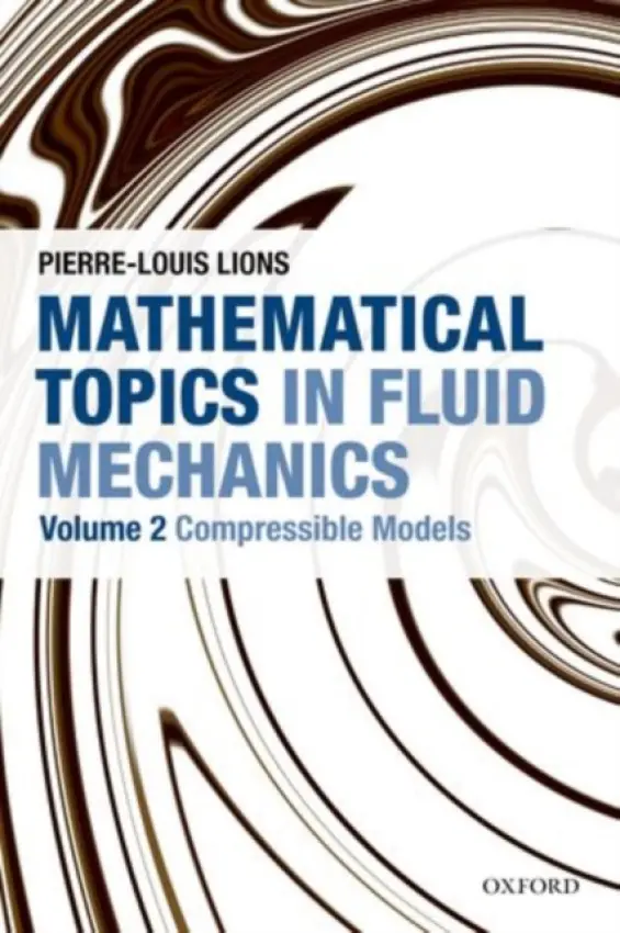 Mathematical Topics in Fluid Mechanics - Lions, Pierre-Louis (Professor of Applied Mathematics at Ecole Polytechnique a  Professor of Mathematics, Professor of Applied Mathematics at Ecole Polytechnique a  Professor of Mathematics, University Paris-Dauphine, France)