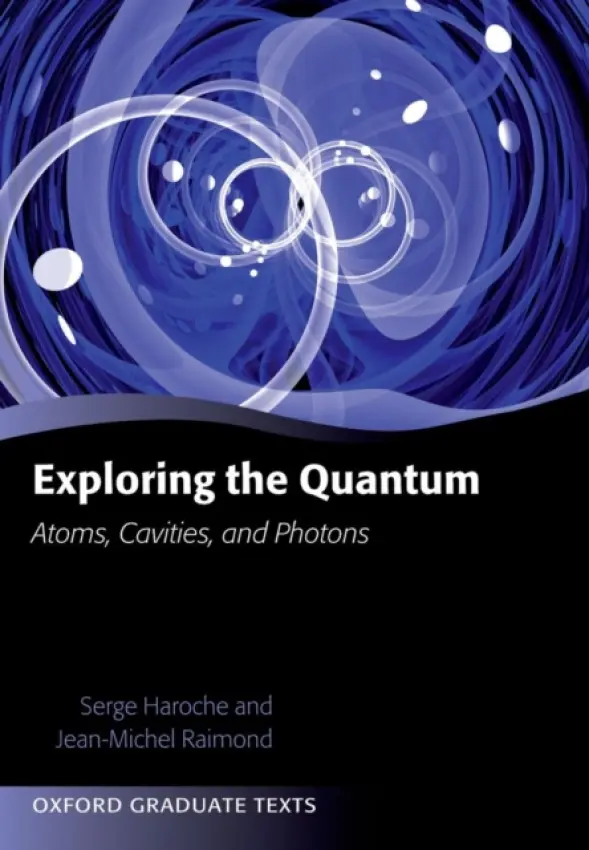 Exploring the Quantum - Haroche, Serge (, College de France) a Raimond, Jean-Michel (, Universite P. et M. Curie et Institut Universitaire de France)