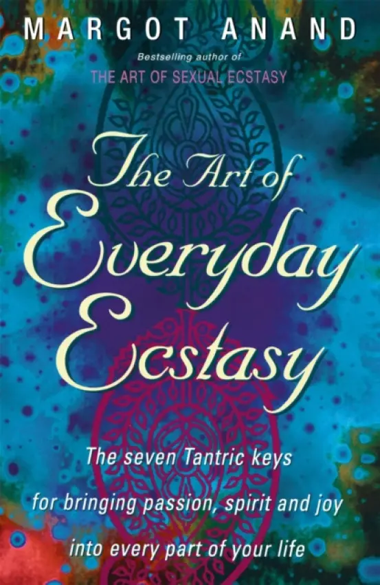 Art Of Everyday Ecstasy - Anand, Margot