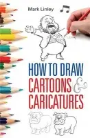 How To Draw Cartoons and Caricatures - Mark Linley