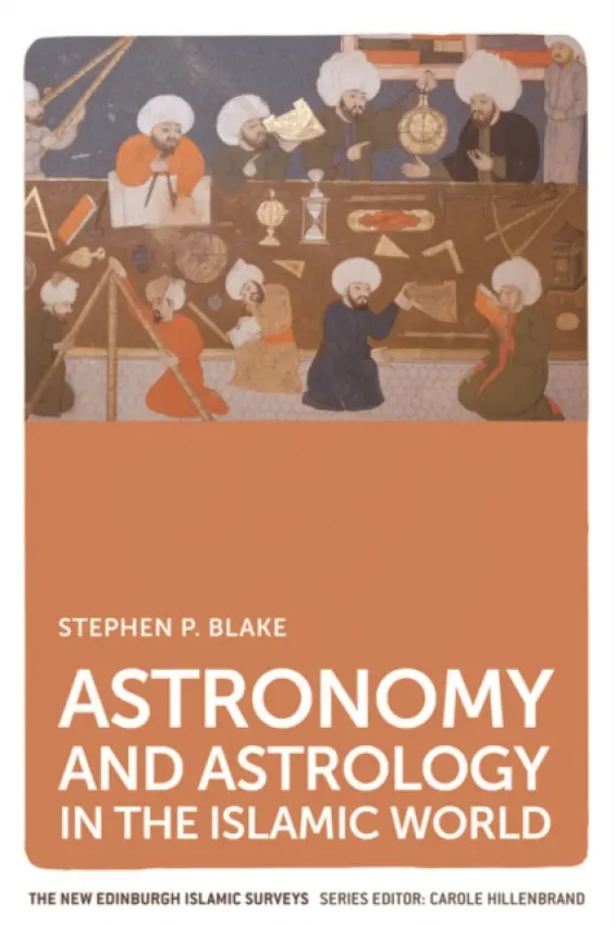Astronomy and Astrology in the Islamic World - Blake, Stephen P. (Associate Professor, Emeritus, St. Olaf College)