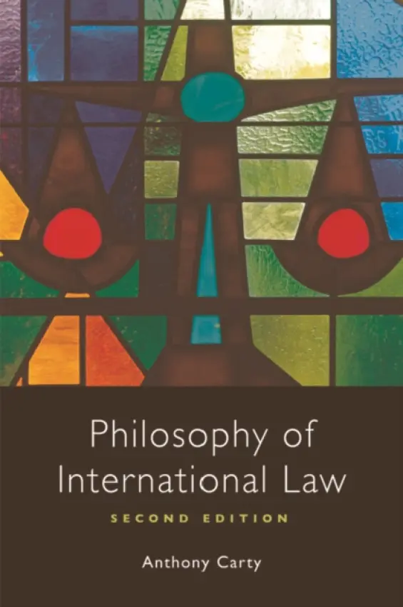 Philosophy of International Law - Carty, Anthony (Professor of International Law, Tsinghua University Law School)