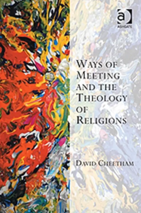 Ways of Meeting and the Theology of Religions - Cheetham, David