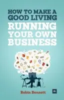 How to Make a Good Living Running Your Own Business - Bennett, Robin