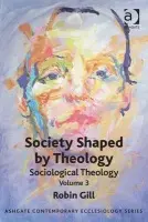 Society Shaped by Theology - Gill, Robin