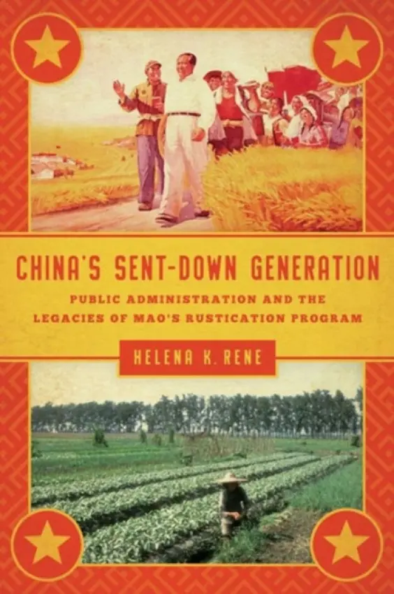 China's Sent-Down Generation - Rene, Helena K.