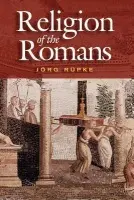 Religion of the Romans - Rupke, Jorg (University of Erfurt)
