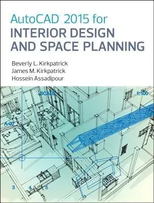 AutoCAD 2015 for Interior Design and Space Planning - Kirkpatrick, Beverly, BFA, NCIDQ, Adjunct Faculty a Kirkpatrick, James a Assadipour, Hossein