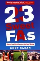 23 Sweet FAs: Round the World with a Football Table - Sloan, Andy
