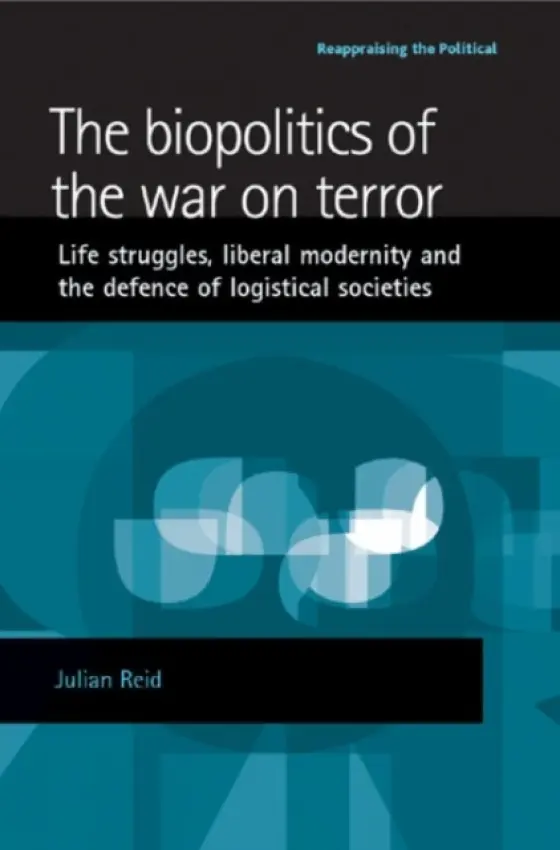 Biopolitics of the War on Terror - Reid, Julian