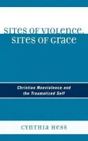 Sites of Violence, Sites of Grace - Hess, Cynthia