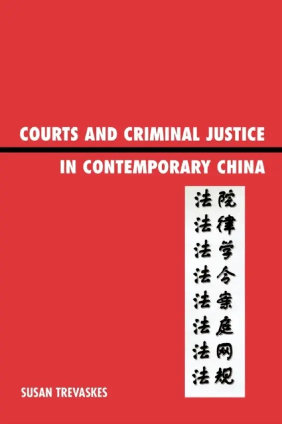 Courts and Criminal Justice in Contemporary China - Trevaskes, Sue