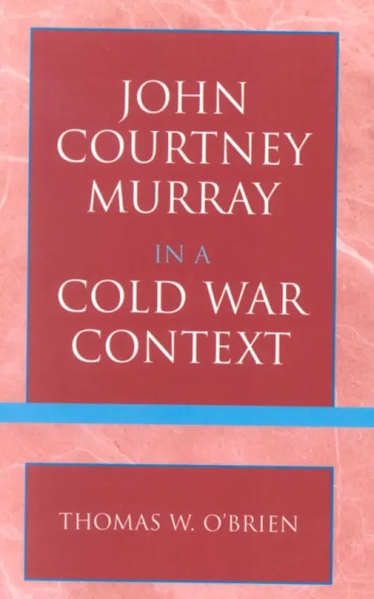 John Courtney Murray in a Cold War Context - O'Brien, Thomas W.