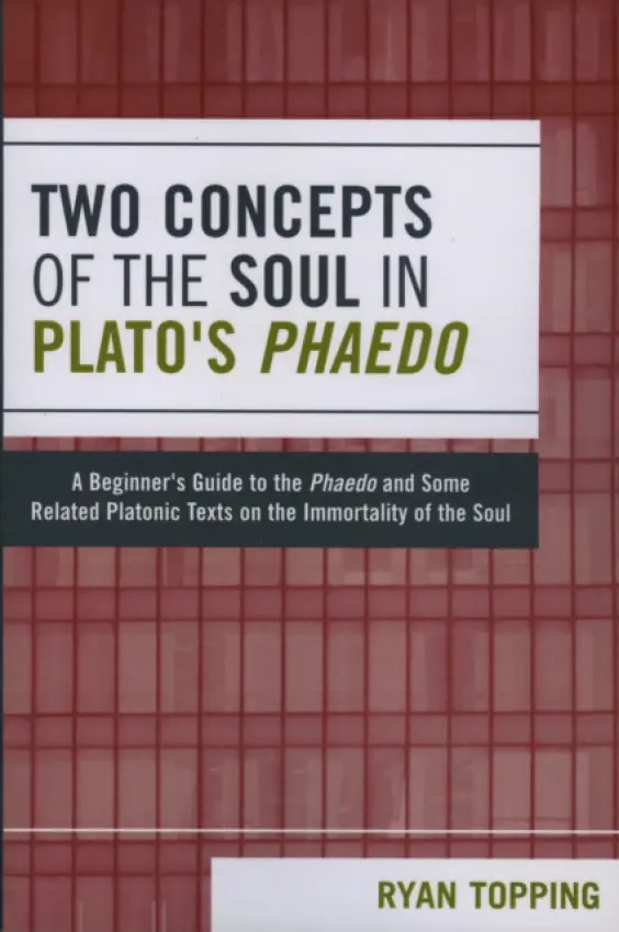 Two Concepts of the Soul in Plato's Phaedo - Topping, Ryan