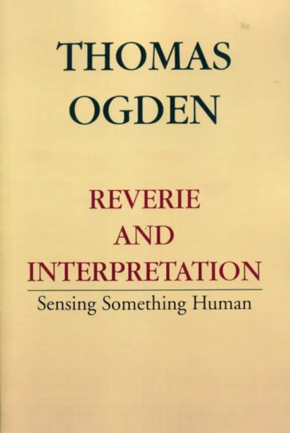Reverie and Interpretation - Ogden, Thomas H.