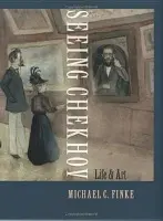 Seeing Chekhov - Finke, Michael C.