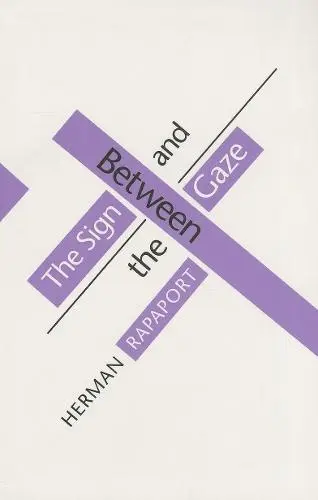 Between the Sign and the Gaze - Rapaport, Herman